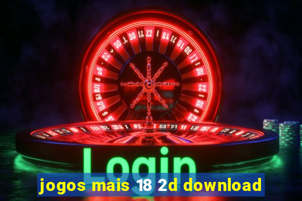 jogos mais 18 2d download